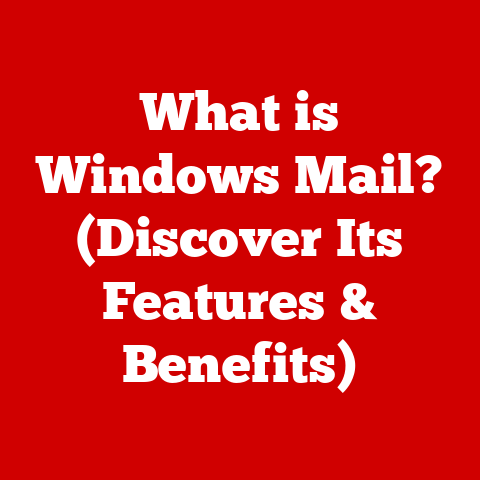 What is Windows Mail? (Discover Its Features & Benefits)