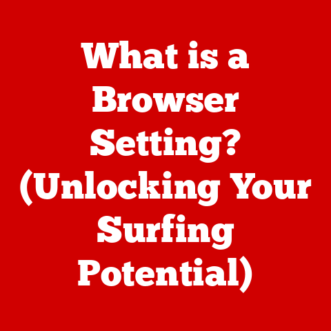 What is a Browser Setting? (Unlocking Your Surfing Potential)