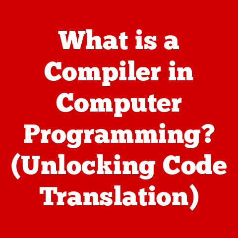 What is a Compiler in Computer Programming? (Unlocking Code Translation)