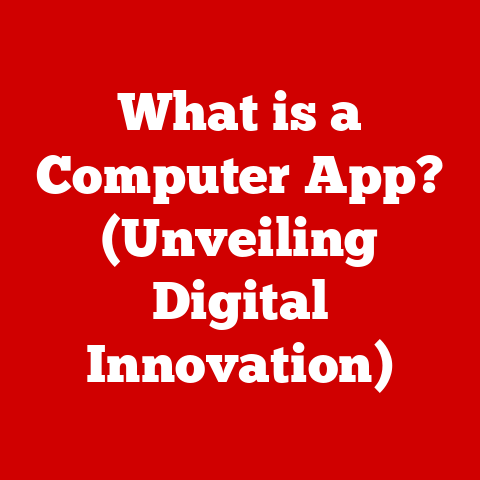 What is a Computer App? (Unveiling Digital Innovation)