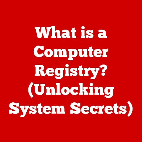 What is a Computer Registry? (Unlocking System Secrets)