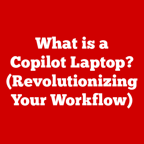 What is a Copilot Laptop? (Revolutionizing Your Workflow)