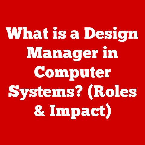 What is a Design Manager in Computer Systems? (Roles & Impact)
