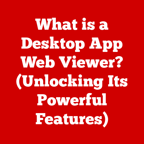 What is a Desktop App Web Viewer? (Unlocking Its Powerful Features)