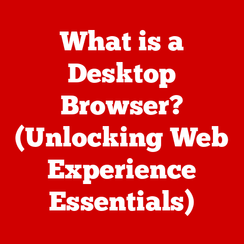 What is a Desktop Browser? (Unlocking Web Experience Essentials)