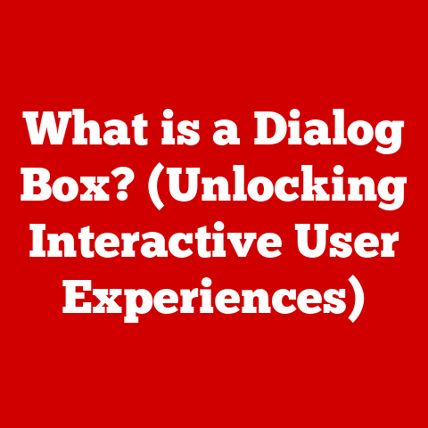 What is a Dialog Box? (Unlocking Interactive User Experiences)