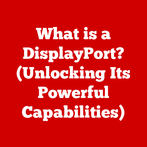 What is a DisplayPort? (Unlocking Its Powerful Capabilities)