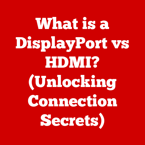 What is a DisplayPort vs HDMI? (Unlocking Connection Secrets)