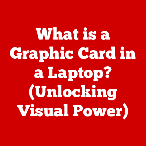 What is a Graphic Card in a Laptop? (Unlocking Visual Power)