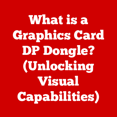 What is a Graphics Card DP Dongle? (Unlocking Visual Capabilities)