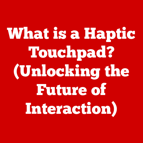 What is a Haptic Touchpad? (Unlocking the Future of Interaction)
