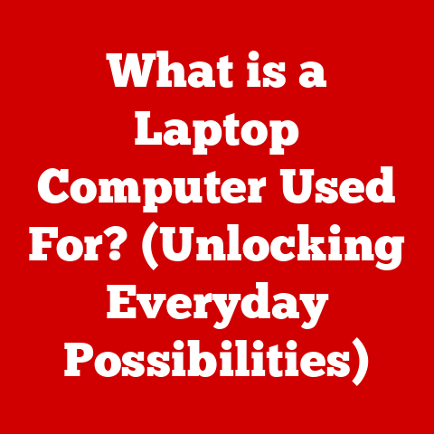 What is a Laptop Computer Used For? (Unlocking Everyday Possibilities)