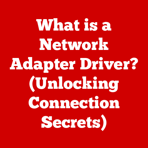 What is a Network Adapter Driver? (Unlocking Connection Secrets)
