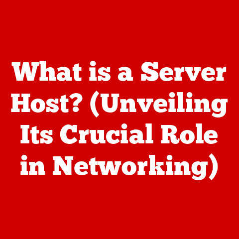 What is a Server Host? (Unveiling Its Crucial Role in Networking)