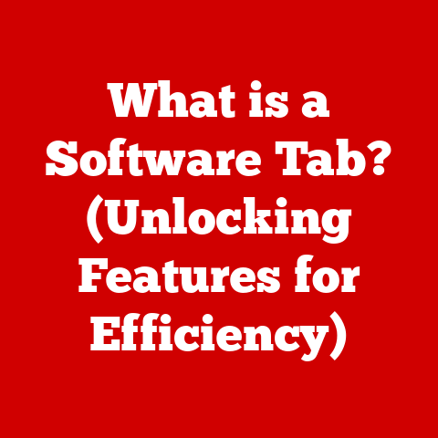 What is a Software Tab? (Unlocking Features for Efficiency)