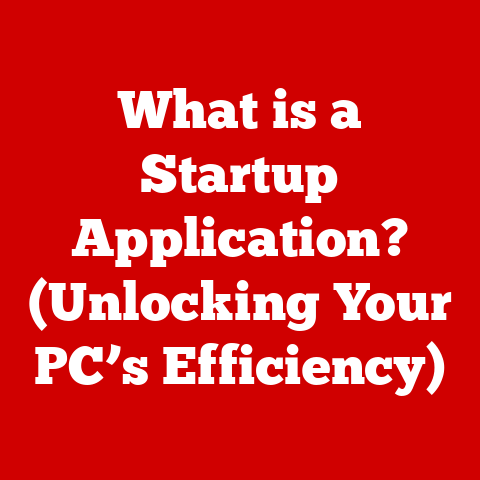 What is a Startup Application? (Unlocking Your PC’s Efficiency)