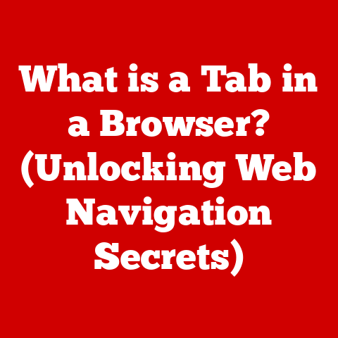 What is a Tab in a Browser? (Unlocking Web Navigation Secrets)