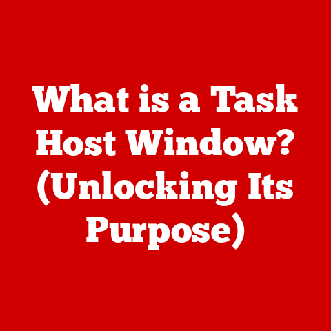 What is a Task Host Window? (Unlocking Its Purpose)