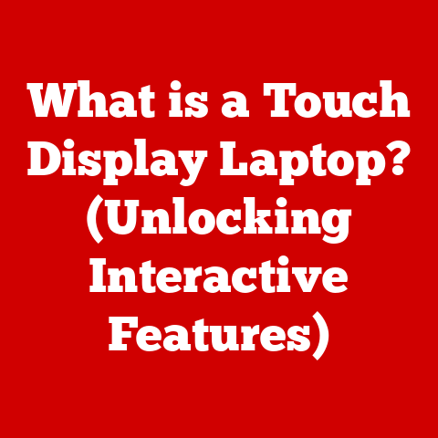 What is a Touch Display Laptop? (Unlocking Interactive Features)