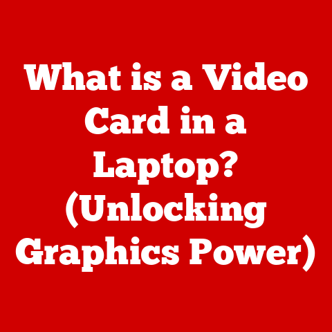 What is a Video Card in a Laptop? (Unlocking Graphics Power)