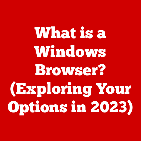 What is a Windows Browser? (Exploring Your Options in 2023)