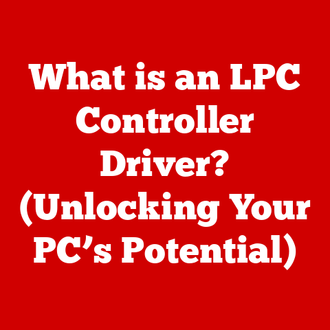 What is an LPC Controller Driver? (Unlocking Your PC’s Potential)
