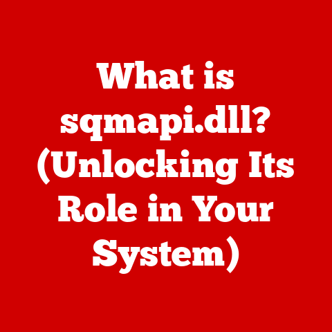 What is sqmapi.dll? (Unlocking Its Role in Your System)