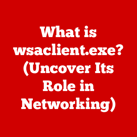 What is wsaclient.exe? (Uncover Its Role in Networking)